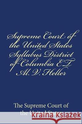 Supreme Court of the United States Syllabus District of Columbia ET Al. V. Heller Anderson, Taylor 9781975895518 Createspace Independent Publishing Platform - książka