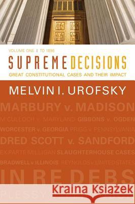 Supreme Decisions, Volume 1: Great Constitutional Cases and Their Impact, Volume One: To 1896 Melvin I. Urofsky 9780813347318 Westview Press - książka