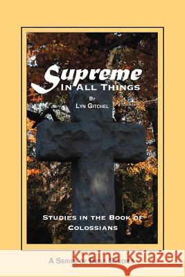 Supreme in all things: Studies in the Book of Colossians Gitchel, Lyn 9781479318162 Createspace - książka