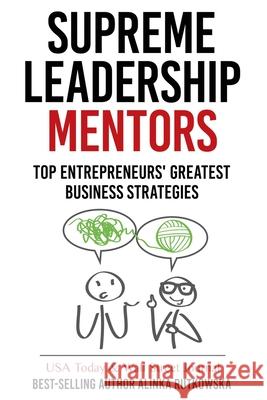 Supreme Leadership Mentors: Top Entrepreneurs' Greatest Business Strategies Marlayna Glynn Alinka Rutkowska 9781943386765 Leaders Press - książka