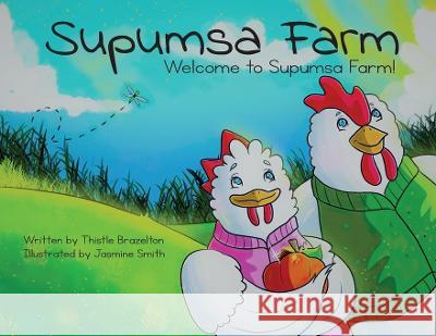 Supumsa Farm: Welcome to Supumsa Farm! Thistle Brazelton, Jasmine Smith 9781662924361 Gatekeeper Press - książka
