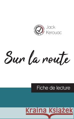 Sur la route de Jack Kerouac (fiche de lecture et analyse complète de l'oeuvre) Kerouac, Jack 9782759303403 Comprendre La Litterature - książka