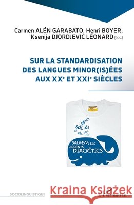 Sur la standardisation des langues minor(is)ées aux XXe et XXIe siècles Boyer, Henri, Alén Garabato, Carmen, Djordjevic Léonard, Ksenija 9782343243726 Editions L'Harmattan - książka