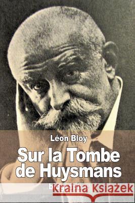 Sur la Tombe de Huysmans Bloy, Leon 9781515032977 Createspace - książka