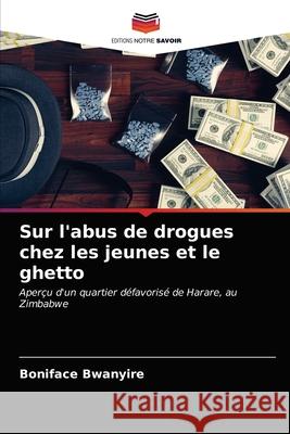 Sur l'abus de drogues chez les jeunes et le ghetto Boniface Bwanyire 9786203373936 Editions Notre Savoir - książka