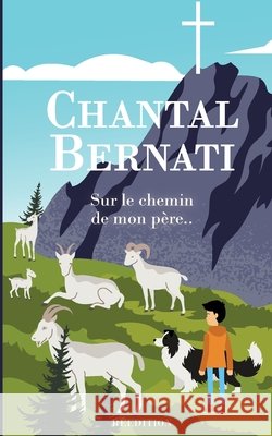 Sur le chemin de mon père.. Chantal Bernati 9782322397556 Books on Demand - książka