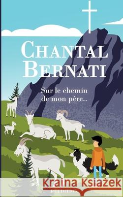 Sur le chemin de mon père.. Chantal Bernati 9782322397556 Books on Demand - książka