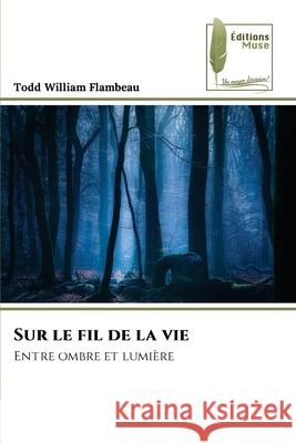 Sur le fil de la vie Todd William Flambeau 9786204973616 Editions Muse - książka