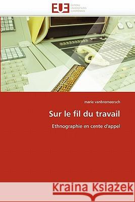 Sur Le Fil Du Travail Marie Vanbremeersch 9786131529559 Editions Universitaires Europeennes - książka