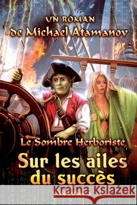 Sur les ailes du succès (Le Sombre Herboriste Volume 2): Série LitRPG Atamanov, Michael 9788076191976 Magic Dome Books - książka
