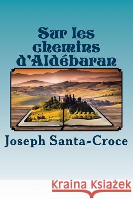 Sur les chemins d'Aldebaran Joseph Santa-Croce 9781536910322 Createspace Independent Publishing Platform - książka