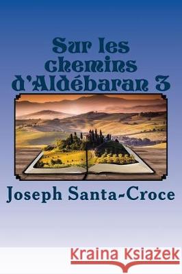 Sur les chemins d'Aldebaran 3 Santa-Croce, Joseph 9781974475414 Createspace Independent Publishing Platform - książka