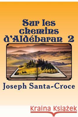 Sur les chemins d'Aldebaran - II: Algérie, Egypte, Iran Santa-Croce, Joseph 9781540443403 Createspace Independent Publishing Platform - książka