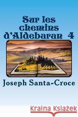 Sur les chemins d'Aldebaran - IV Santa-Croce, Joseph 9781984052940 Createspace Independent Publishing Platform - książka