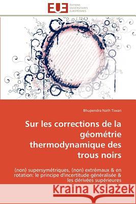 Sur Les Corrections de la Géométrie Thermodynamique Des Trous Noirs Tiwari-B 9786131535390 Editions Universitaires Europeennes - książka