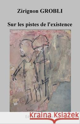 Sur les pistes de l'existence Grobli, Zirignon 9781507682487 Createspace - książka