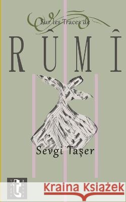 Sur les Traces de Rumi Şeref Ali Taşer Sevgi Taşer  9798394218835 Independently Published - książka