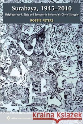 Surabaya, 1945-2010: Neighbourhood, State and Economy in Indonesia's City of Struggle Robbie Peters   9789971696443 NUS Press - książka