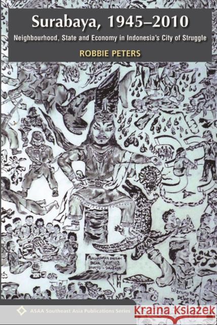 Surabaya, 1945 - 2010: Neighbourhood, State and Economy in Indonesia's City of Struggle Robbie Peters 9788776941215 NIAS Press - książka