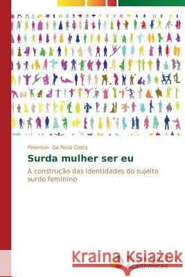Surda mulher ser eu Da Rosa Costa Peterson 9783639744583 Novas Edicoes Academicas - książka