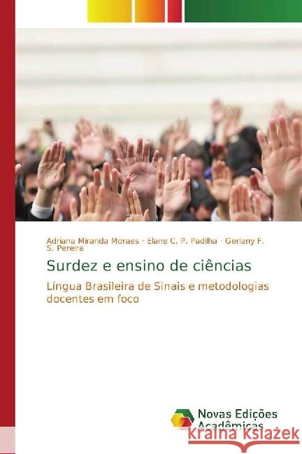 Surdez e ensino de ciências : Língua Brasileira de Sinais e metodologias docentes em foco Moraes, Adriana Miranda; Padilha, Elane C. P.; Pereira, Gerlany F. S. 9786202400985 Novas Edicioes Academicas - książka