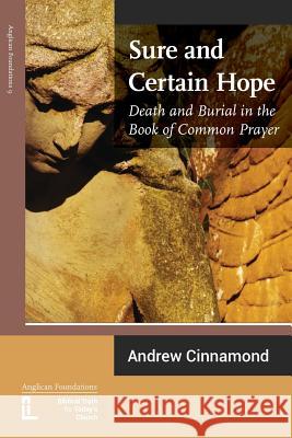 Sure and Certain Hope: Death and Burial in the Book of Common Prayer Andrew Cinnamond 9781906327392 Latimer Trust - książka
