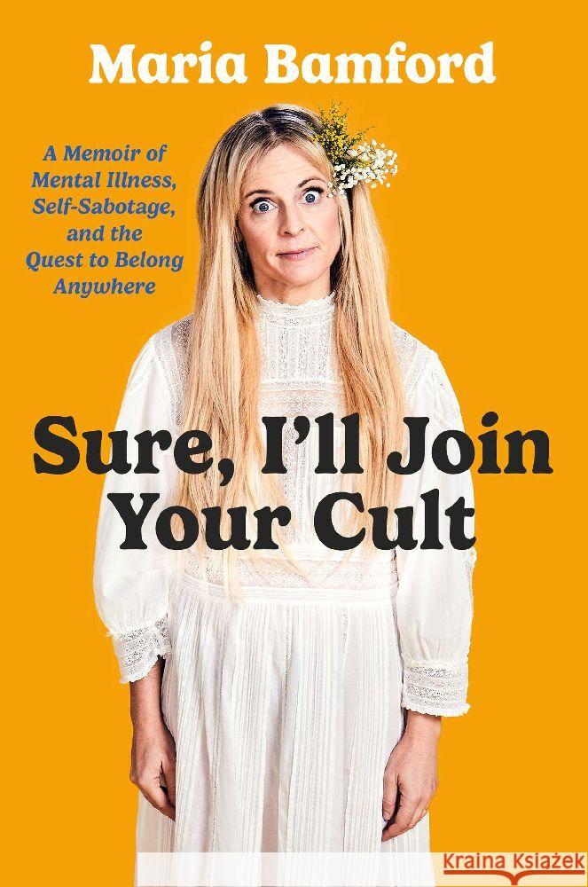 Sure, I'll Join Your Cult: A Memoir of Mental Illness and the Quest to Belong Anywhere Maria Bamford 9781668034712 Gallery Books - książka