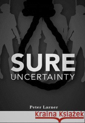 Sure Uncertainty Peter Larner 9780244935764 Lulu.com - książka