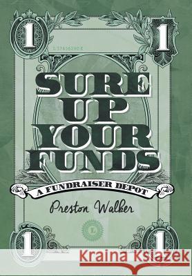 Sure Up Your Funds: A Fundraiser Depot Preston S. Walker 9781503587298 Xlibris Corporation - książka
