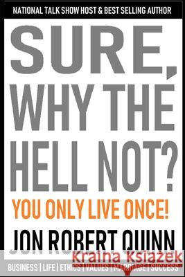 Sure, Why The Hell Not: You Only Live Once Jon Robert Quinn 9798670429757 Independently Published - książka