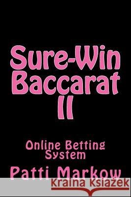 Sure-Win Baccarat II: Online Betting System Patti Markow 9781492299615 Createspace Independent Publishing Platform - książka