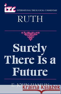 Surely There is a Future: A Commentary on the Book of Ruth E. John Hamlin 9780802841506 Wm. B. Eerdmans Publishing Company - książka