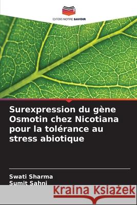 Surexpression du g?ne Osmotin chez Nicotiana pour la tol?rance au stress abiotique Swati Sharma Sumit Sahni 9786208955489 Editions Notre Savoir - książka
