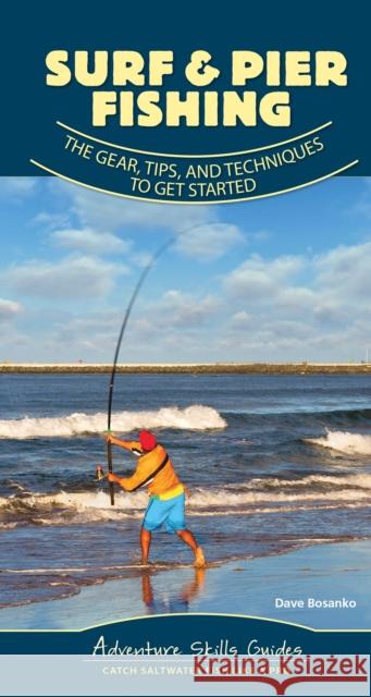 Surf & Pier Fishing: The Gear, Tips, and Techniques to Get Started Dave Bosanko 9781647550486 Adventure Publications - książka