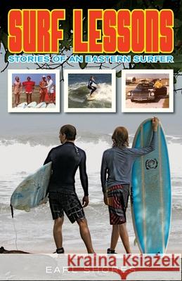 Surf Lessons: Stories Of An Eastern Surfer Shores, Earl 9780989236348 One Way Road Press - książka
