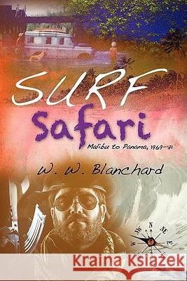 Surf Safari: Malibu to Panama, 1969-71 W. W. Blanchard 9781460918852 Createspace - książka