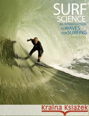 Surf Science: An Introduction to Waves for Surfing Tony Butt 9780824839543 University of Hawaii Press - książka