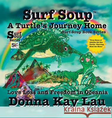 Surf Soup A Turtle's Journey Home: Love Loss and Freedom in Oceania Donna Kay Lau 9781967065103 Donna Kay Lau Studios Art Is On! in Produckti - książka