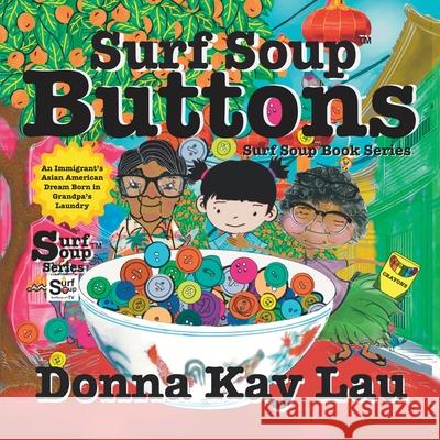 Surf Soup Buttons: An Immigrant's Asian American Dream Born in Grandpa's Laundry Donna Kay Lau Donna Kay Lau Donna Kau Lau 9781967065196 Donna Kay Lau Studios Art Is On! in Produckti - książka
