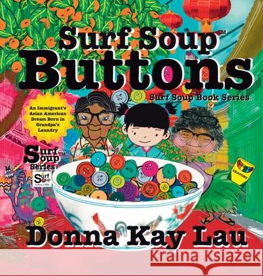 Surf Soup Buttons: An Immigrant's Asian American Dream Born in Grandpa's Laundry Donna Kay Lau Donna Kay Lau Donna Kay Lau 9781967065202 Donna Kay Lau Studios Art Is On! in Produckti - książka
