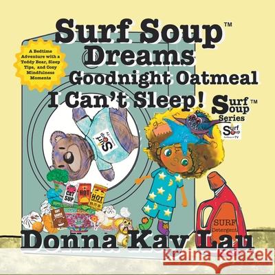 Surf Soup Dreams Goodnight Oatmeal I Can't Sleep!: A Bedtime Adventure with a Teddy Bear, Sleep Tips, and Cozy Mindfulness Moments Donna Kay Lau Donna Kay Lau Donna Kay Lau 9781967065158 Donna Kay Lau Studios Art Is On! in Produckti - książka