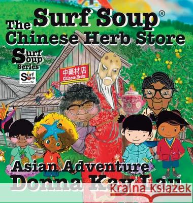 Surf Soup The Chinese Herb Store: Surf Soup Asian Adventure Donna Kay Lau Donna Kay Lau Donna Kay Lau 9781967065257 Donna Kay Lau Studios Art Is On! in Produckti - książka