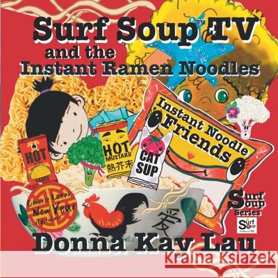 Surf Soup TV and the Instant Ramen Noodles: Instant Noodle Friends-Chinese Lunar New Year Adventure Donna Kay Lau Donna Kay Lau Donna Kay Lau 9781956022834 Donna Kay Lau Studios Art Is On! in Produckti - książka