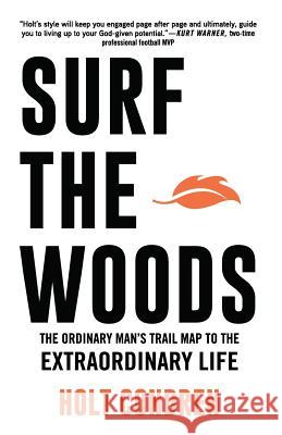 Surf the Woods: The Ordinary Man's Trail Map to the Extraordinary Life Tim Grissom Holt Condren 9780989261821 R. R. Bowker - książka