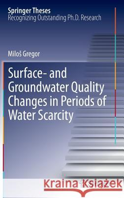 Surface- And Groundwater Quality Changes in Periods of Water Scarcity Gregor, Milos 9783642322433 Springer - książka