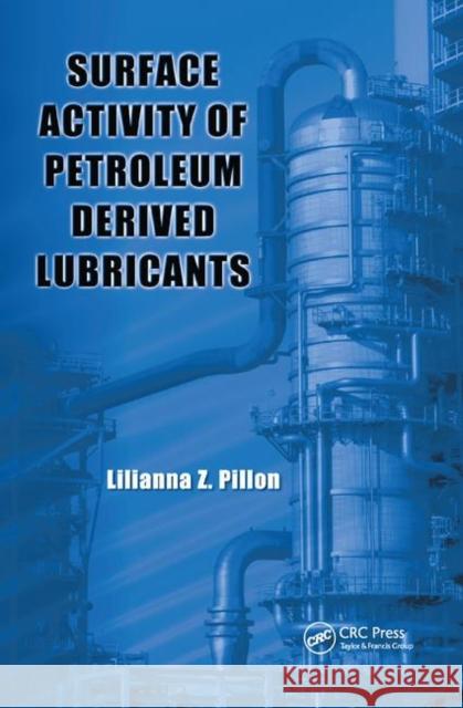 Surface Activity of Petroleum Derived Lubricants Lilianna Z. Pillon (Petroleum Products Consulting, Sarnia, Ontario, Canada) 9781138374096 Taylor & Francis Ltd - książka
