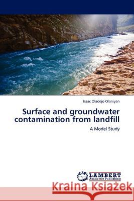 Surface and groundwater contamination from landfill Olaniyan, Isaac Oladejo 9783845411750 LAP Lambert Academic Publishing AG & Co KG - książka
