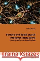 Surface and liquid crystal interlayer interactions : characterizations and applications Murauski, Anatoli 9783639165111 VDM Verlag Dr. Müller - książka