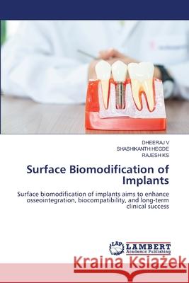 Surface Biomodification of Implants Dheeraj V Shashikanth Hegde Rajesh Ks 9786209051449 LAP Lambert Academic Publishing - książka