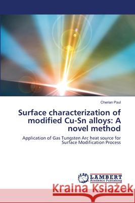 Surface characterization of modified Cu-Sn alloys: A novel method Paul, Cherian 9786139949557 LAP Lambert Academic Publishing - książka